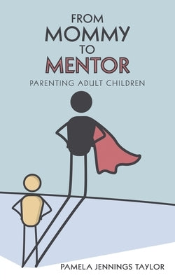From Mommy to Mentor: Parenting Adult Children by Taylor, Pamela Jennings