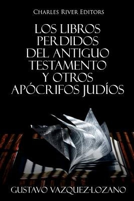 Los Libros Perdidos del Antiguo Testamento y Otros Apócrifos Judíos by Vazquez-Lozano, Gustavo