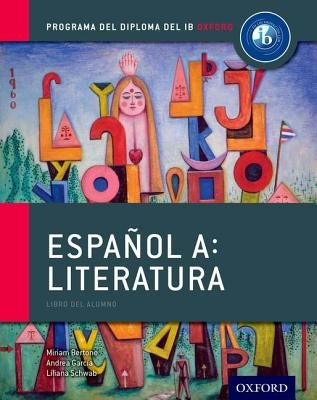 Espanol A: Literatura, Libro del Alumno: Programa del Diploma del Ib Oxford by Bertone, Miriam