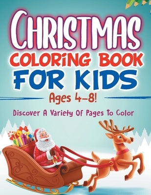 Christmas Coloring Book For Kids Ages 4-8! Discover A Variety Of Pages To Color by Illustrations, Bold