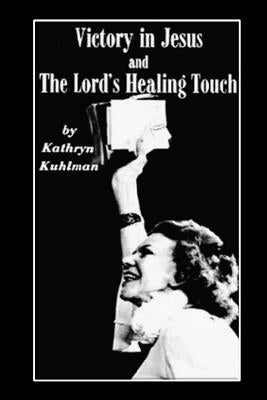 Vistory in Jesus and The Lord's Healing Touch by Kuhlman, Kathryn