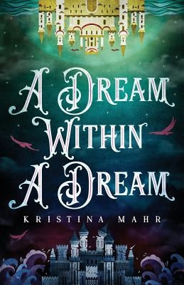 A Dream Within a Dream by Mahr, Kristina