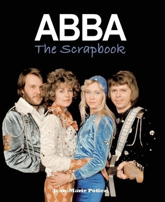 ABBA: The Scrapbook by Potiez, Jean-Marie