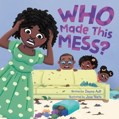 Who Made This Mess?: A Children's Picture Book with Positive Gentle Parenting Principles by Ault, Dayna