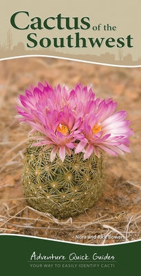 Cactus of the Southwest: Your Way to Easily Identify Cacti by Bowers, Nora