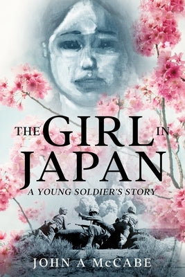 The Girl In Japan: A Young Soldier's Story by McCabe, John a.