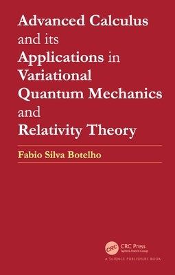 Advanced Calculus and its Applications in Variational Quantum Mechanics and Relativity Theory by Botelho, Fabio Silva