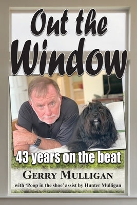 Out the Window: 43 years on the beat by Mulligan, Gerry