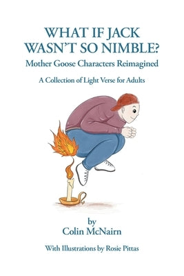 What If Jack Wasn't So Nimble: Mother Goose Characters Reimagined by McNairn, Colin