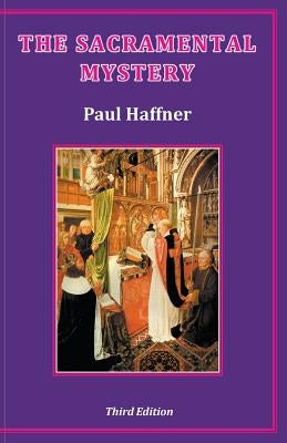 The Sacramental Mystery by Haffner, Paul