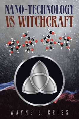 Nano-Technology vs Witchcraft by Criss, Wayne E.