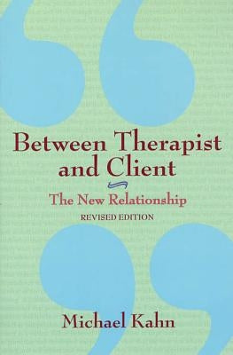 Between Therapist and Client: The New Relationship by Kahn, Michael
