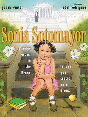 Sonia Sotomayor: A Judge Grows in the Bronx/La Juez Que Creció En El Bronx by Winter, Jonah