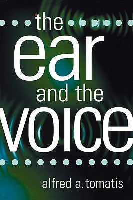 The Ear and the Voice by Tomatis, Alfred A.