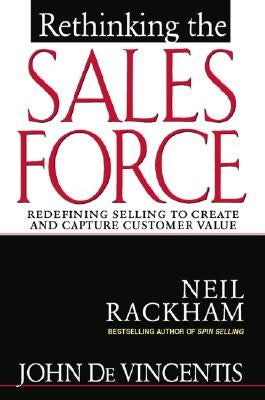 Rethinking the Sales Force: Redefining Selling to Create and Capture Customer Value by Devincentis, John