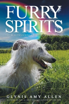 Furry Spirits: The Beautiful Souls of Our Animal Friends by Allen, Glynis Amy