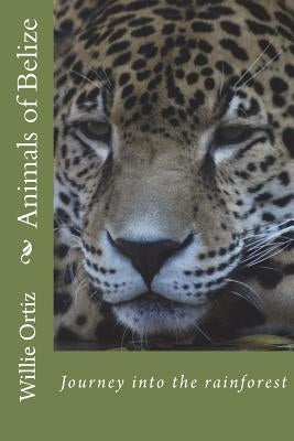Animals of Belize by Ortiz, Willie