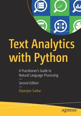 Text Analytics with Python: A Practitioner's Guide to Natural Language Processing by Sarkar, Dipanjan