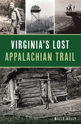 Virginia's Lost Appalachian Trail by Kelly, Mills