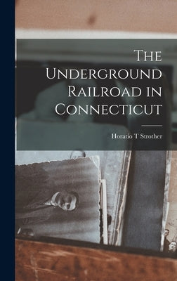 The Underground Railroad in Connecticut by Strother, Horatio T.