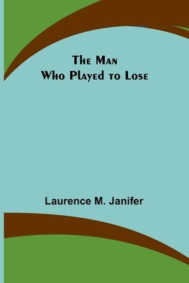 The Man Who Played to Lose by M. Janifer, Laurence