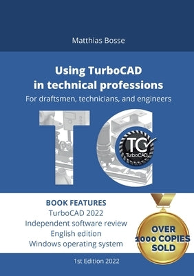 Using TurboCAD in technical professions: For draftsmen, technicians, and engineers by Bosse, Matthias