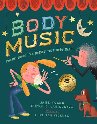 Body Music: Poems about the Noises Your Body Makes: Some for a Purpose, Some by Accident, and Some to Make Actual Music by Yolen, Jane