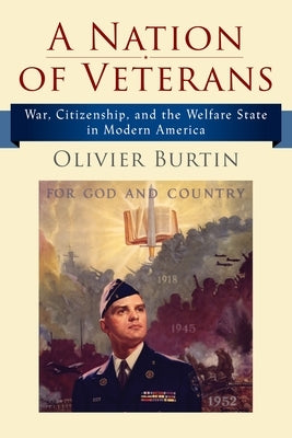 A Nation of Veterans: War, Citizenship, and the Welfare State in Modern America by Burtin, Olivier