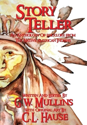 Story Teller An Anthology Of Folklore From The Native American Indians by Mullins, G. W.