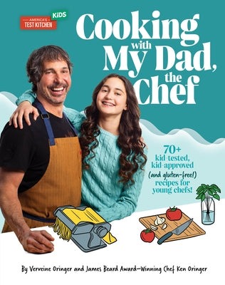 Cooking with My Dad the Chef: 70+ Kid-Tested, Kid-Approved, (and Gluten-Free!) Recipes for Young Chefs! by Oringer, Verveine