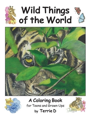 Wild Things of the World: An adult coloring book of animals, birds, and flowers of the world. by Weller, Terrie D.