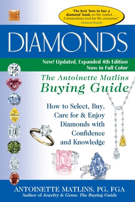 Diamonds (4th Edition): The Antoinette Matlins Buying Guide-How to Select, Buy, Care for & Enjoy Diamonds with Confidence and Knowledge by Matlins, Antoinette