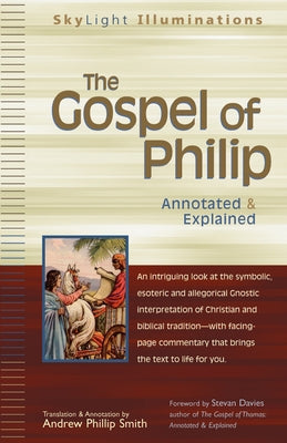 The Gospel of Philip: Annotated & Explained by Smith, Andrew Phillip