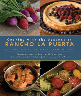 Cooking with the Seasons at Rancho La Puerta: Recipes from the World-Famous Spa by Szekely, Deborah