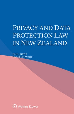 Privacy and Data Protection Law in New Zealand by Roth, Paul