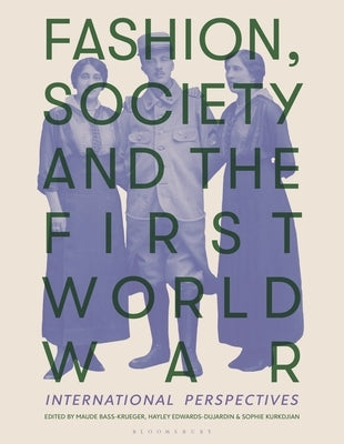 Fashion, Society, and the First World War: International Perspectives by Bass-Krueger, Maude