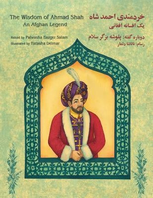 The Wisdom of Ahmad Shah: An Afghan Legend: English-Dari Edition by Bazger Salam, Palwasha