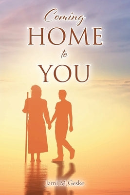 Coming Home to You by Geske, Jami M.