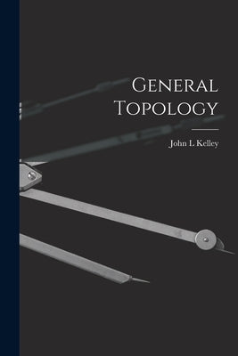 General Topology by Kelley, John L.