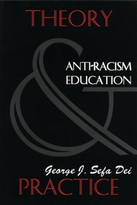 Anti-Racism Education: Theory and Practice by Dei, George J. Sefa