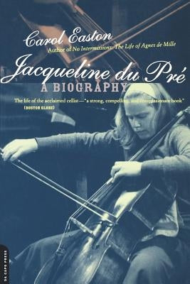 Jacqueline Du Pre: A Biography by Easton, Carol