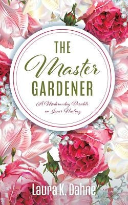 The Master Gardener by Dahne, Laura K.