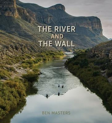 The River and the Wall by Masters, Ben