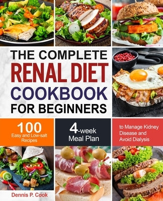 The Complete Renal Diet Cookbook for Beginners by Cook, Dennis P.