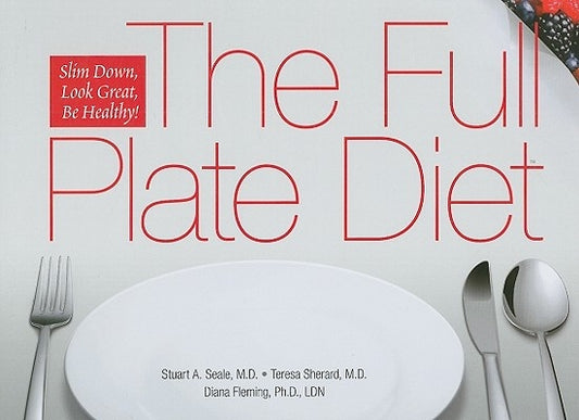 The Full Plate Diet: Slim Down, Look Great, Be Healthy! by Seale, Stuart A.
