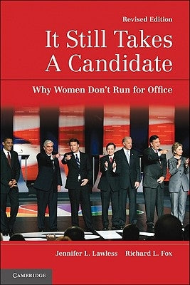 It Still Takes a Candidate: Why Women Don't Run for Office by Lawless, Jennifer L.