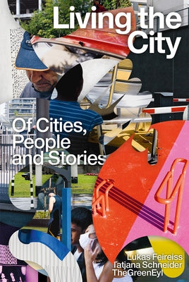 Living the City: Of Cities, People and Stories by Feireiss, Lukas