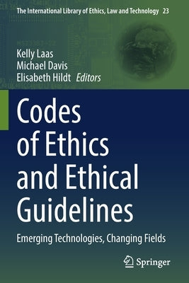 Codes of Ethics and Ethical Guidelines: Emerging Technologies, Changing Fields by Laas, Kelly