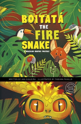Boitatá the Fire Snake: A Brazilian Graphic Folktale by Siqueira, Ana