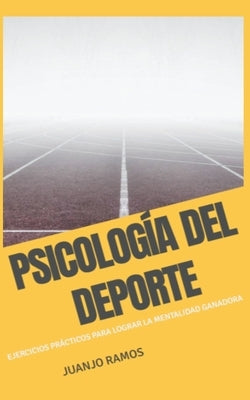 Psicología del Deporte. Ejercicios prácticos para lograr la mentalidad ganadora by Ramos, Juanjo